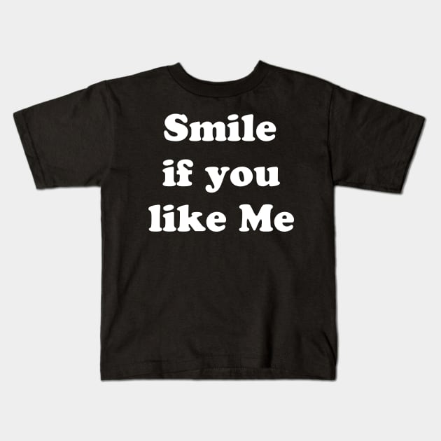 SMILE IF YOU LIKE ME Kids T-Shirt by TheCosmicTradingPost